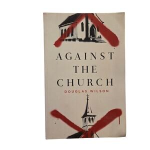 AGAINST THE CHURCH Douglas Wilson Canon Press First Edition Gothcore Religion